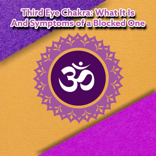 The Third Eye Chakra: What It Is and Symptoms of a Blocked One