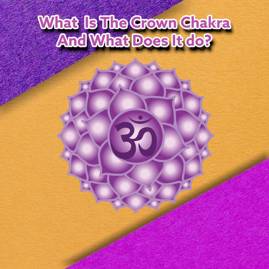What Is The Crown Chakra and What Does It do?