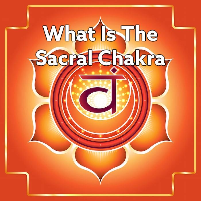 What Is The Sacral Chakra?